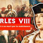 Le roi conduit à sa mort par la malchance : Charles VIII